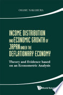 Income distribution and economic growth of Japan under the deflationary economy theory and evidence based on an econometric analysis /