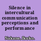 Silence in intercultural communication perceptions and performance /