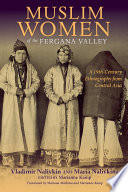 Muslim women of the Fergana Valley : a 19th-century ethnography from Central Asia /