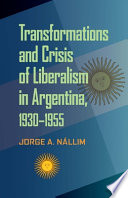 Transformations and crisis of liberalism in Argentina, 1930-1955 /