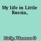 My life in Little Russia,