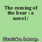 The coming of the bear : a novel /