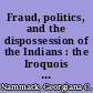 Fraud, politics, and the dispossession of the Indians : the Iroquois land frontier in the colonial period /