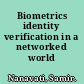 Biometrics identity verification in a networked world /