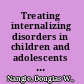 Treating internalizing disorders in children and adolescents : core techniques and strategies /