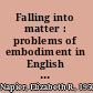 Falling into matter : problems of embodiment in English fiction from Defoe to Shelley /