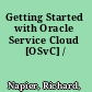 Getting Started with Oracle Service Cloud [OSvC] /