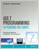 iOS 7 programming : pushing the limits : developing extraordinary mobile apps for Apple iPhone, iPad, and iPod touch /