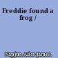 Freddie found a frog /