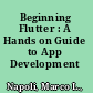Beginning Flutter : A Hands on Guide to App Development /