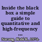 Inside the black box a simple guide to quantitative and high-frequency trading /