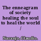 The enneagram of society healing the soul to heal the world /