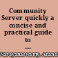 Community Server quickly a concise and practical guide to installation, administration, and customization /