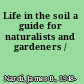 Life in the soil a guide for naturalists and gardeners /