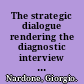 The strategic dialogue rendering the diagnostic interview a real therapeutic intervention /