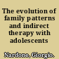 The evolution of family patterns and indirect therapy with adolescents