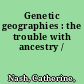 Genetic geographies : the trouble with ancestry /