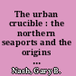The urban crucible : the northern seaports and the origins of the American Revolution /