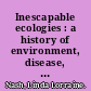 Inescapable ecologies : a history of environment, disease, and knowledge /