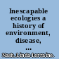 Inescapable ecologies a history of environment, disease, and knowledge /
