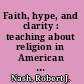 Faith, hype, and clarity : teaching about religion in American schools and colleges /