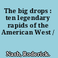 The big drops : ten legendary rapids of the American West /