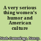 A very serious thing women's humor and American culture /