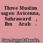 Three Muslim sages: Avicenna, Suhrawardī, Ibn ʻArabī.