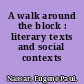 A walk around the block : literary texts and social contexts /