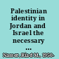 Palestinian identity in Jordan and Israel the necessary 'other' in the making of a nation /