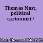 Thomas Nast, political cartoonist /
