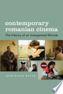 Contemporary Romanian cinema : the history of an unexpected miracle /