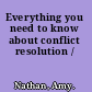 Everything you need to know about conflict resolution /