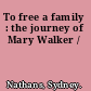 To free a family : the journey of Mary Walker /