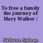 To free a family the journey of Mary Walker /