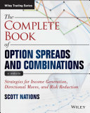 The complete book of option spreads and combinations : strategies for income generation, directional moves, and risk reduction /