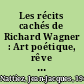 Les récits cachés de Richard Wagner : Art poétique, rêve et sexualité du Vaisseau fantôme à Parsifal /