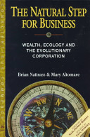 The natural step for business : wealth, ecology, and the evolutionary corporation /