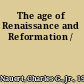 The age of Renaissance and Reformation /
