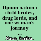 Opium nation : child brides, drug lords, and one woman's journey through Afghanistan /