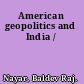 American geopolitics and India /