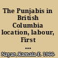 The Punjabis in British Columbia location, labour, First Nations, and multiculturalism /