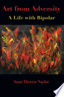 Art from adversity a life with bipolar /