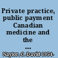 Private practice, public payment Canadian medicine and the politics of health insurance, 1911-1966 /