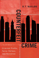 Counterfeit crime : criminal profits, terror dollars, and nonsense /