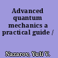Advanced quantum mechanics a practical guide /