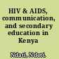 HIV & AIDS, communication, and secondary education in Kenya