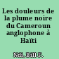 Les douleurs de la plume noire du Cameroun anglophone à Haïti /