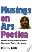 Musings on ars poetica poetic reflections on the poet and poetry in verse /