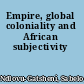 Empire, global coloniality and African subjectivity